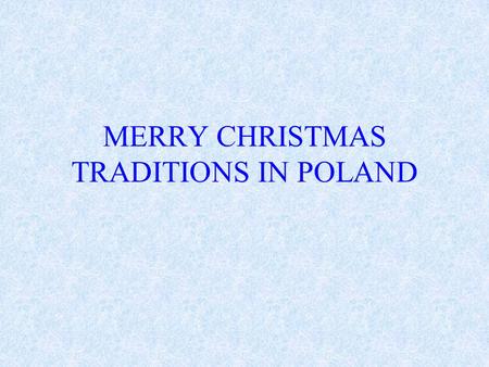 MERRY CHRISTMAS TRADITIONS IN POLAND. People in Poland are very true to customs, especialy the ones which are connected with Christmas. One of them is.