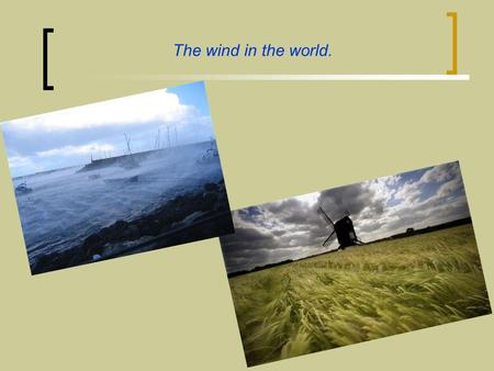 The wind in the world.. The power of wind Navigation from different point of view. The power of wind in navigation at historical point of view. Navigation.