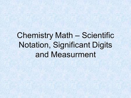 Scientific Notation Expresses numbers as a multiple of two factors.