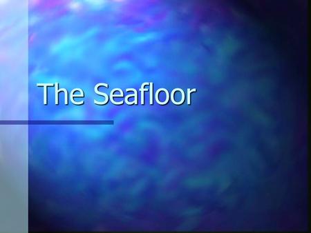 The Seafloor. The oceans are classified into four major basins The oceans are classified into four major basins Pacific Pacific Atlantic Atlantic Indian.