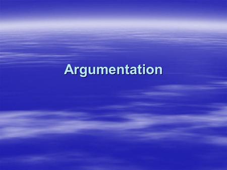 Argumentation.