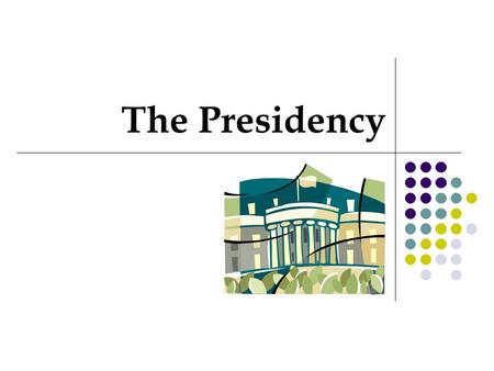 The Presidency.