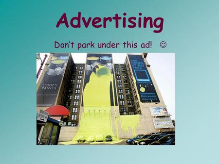 Advertising Dont park under this ad!. Lets think… Why do businesses advertise? What are brand name products? –What are the benefits and costs of brands.