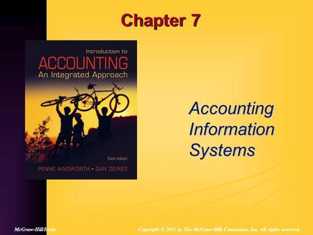 Chapter 7 Accounting Information Systems Copyright © 2011 by The McGraw-Hill Companies, Inc. All rights reserved.McGraw-Hill/Irwin.