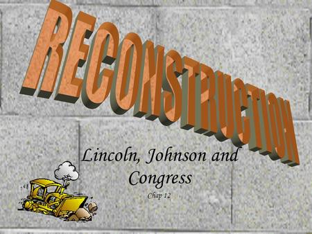 Lincoln, Johnson and Congress Chap 12