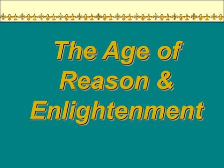 The Age of Reason & Enlightenment The Origins of Enlightenment? SCIENTIFIC: SCIENTIFIC: Newtons system was synonymous with the empirical and the practical.