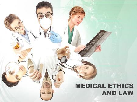 MEDICAL ETHICS AND LAW.