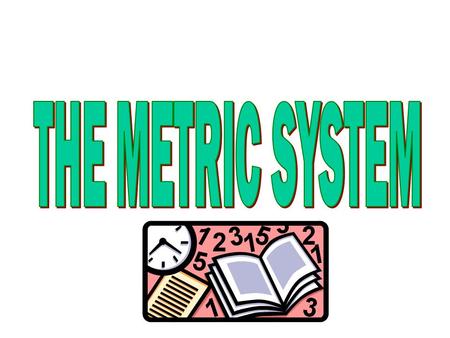 THE METRIC SYSTEM.