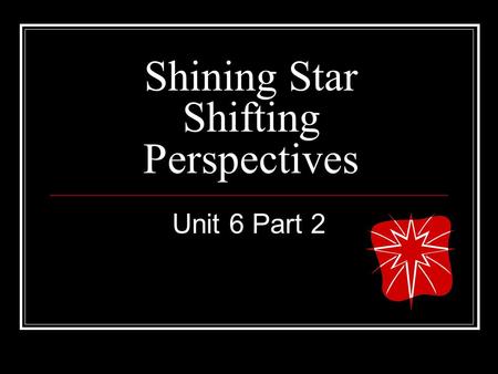 Shining Star Shifting Perspectives Unit 6 Part 2.