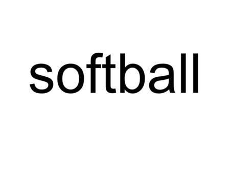 Softball.