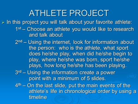 ATHLETE PROJECT In this project you will talk about your favorite athlete: 1st – Choose an athlete you would 	like to research 		and talk about 2nd – Using.