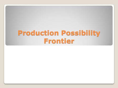 Production Possibility Frontier