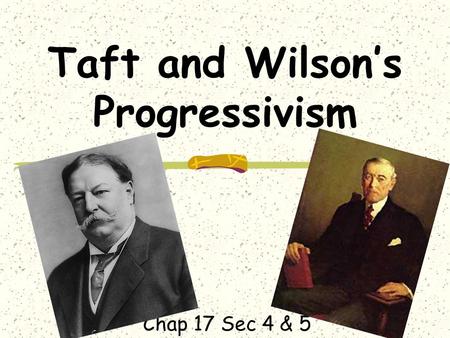 Taft and Wilson’s Progressivism