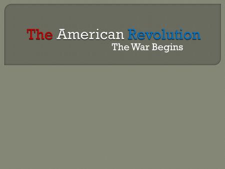 The War Begins. AmericansBritain Home Court Adv.Strong Cent. Govt. Exp. From Fr/Ind.WarStrong Navy George Washington$ PassionIndAllies/Loyalists Guerilla.