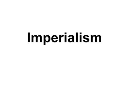 Imperialism.