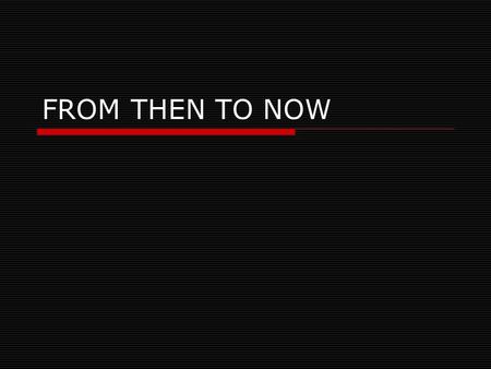 FROM THEN TO NOW. Where weve been … Mustard Seed – 33-99 AD Persecution – 100-312 AD Conversion and Councils – 313-499 AD Missionaries and the Emperor.