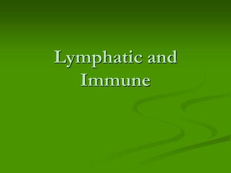 Lymphatic and Immune.