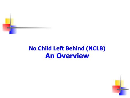 No Child Left Behind (NCLB) An Overview. Resources Policy Guidance NCLB Brochures