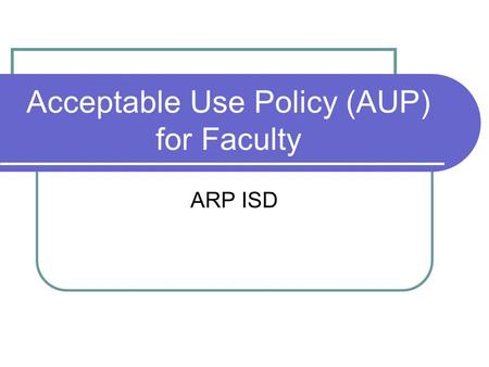 Acceptable Use Policy (AUP) for Faculty ARP ISD. Updating for 21 st Century Skills Know the 21 st Century Skills: