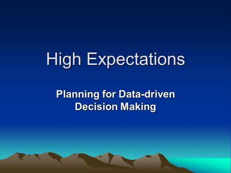 High Expectations Planning for Data-driven Decision Making.