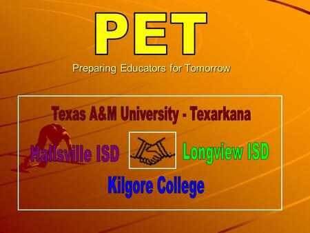 Preparing Educators for Tomorrow. P.E.T. Council John Wink, Facilitator Charlotte Parramore, Hallsville ISD Deputy Superintendent Andrea Mayo, Longview.