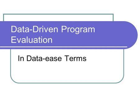 Data-Driven Program Evaluation In Data-ease Terms.