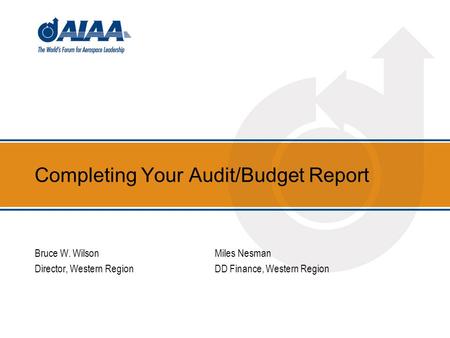 Completing Your Audit/Budget Report Bruce W. WilsonMiles Nesman Director, Western RegionDD Finance, Western Region.