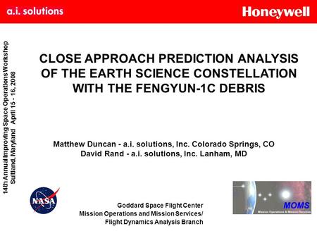 CLOSE APPROACH PREDICTION ANALYSIS OF THE EARTH SCIENCE CONSTELLATION WITH THE FENGYUN-1C DEBRIS Matthew Duncan - a.i. solutions, Inc. Colorado Springs,