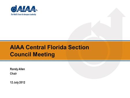 AIAA Central Florida Section Council Meeting Randy Allen Chair 12 July 2012.