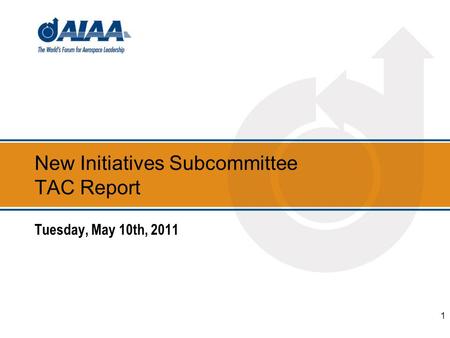 New Initiatives Subcommittee TAC Report Tuesday, May 10th, 2011 1.