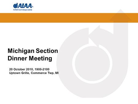 Michigan Section Dinner Meeting 20 October 2010, 1900-2100 Uptown Grille, Commerce Twp, MI.