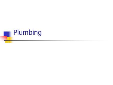 Plumbing.