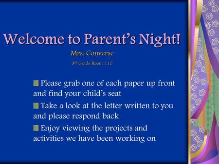 Welcome to Parents Night! Please grab one of each paper up front and find your childs seat Take a look at the letter written to you and please respond.