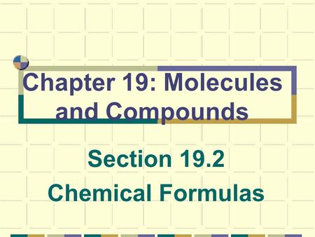 Chapter 19: Molecules and Compounds