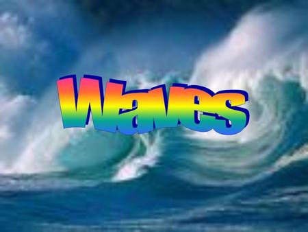 Waves.