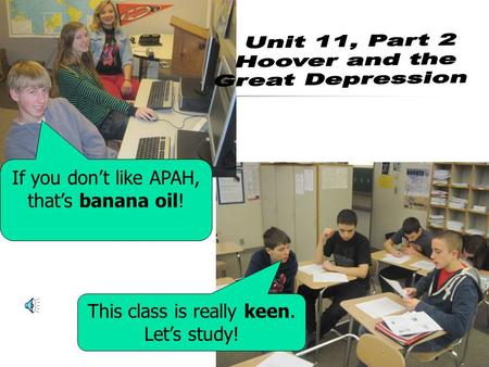 If you dont like APAH, thats banana oil! This class is really keen. Lets study!