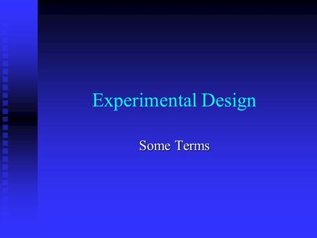 Experimental Design Some Terms.