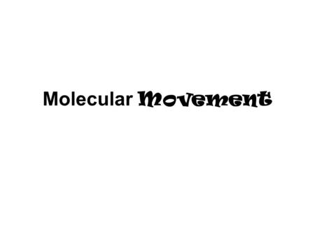 Molecular Movement. Diffusion Movement of molecules from an area of high concentration to an area of low concentration Molecules never stop moving Molecules.