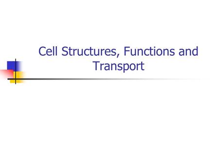 Cell Structures, Functions and Transport