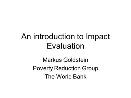 An introduction to Impact Evaluation