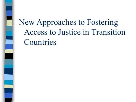 New Approaches to Fostering Access to Justice in Transition Countries.