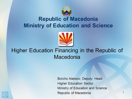 Republic of Macedonia Ministry of Education and Science Borcho Aleksov, Deputy Head Higher Education Sector Ministry of Education and Science Republic.