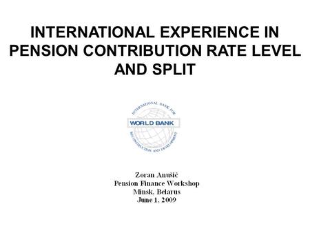 INTERNATIONAL EXPERIENCE IN PENSION CONTRIBUTION RATE LEVEL AND SPLIT.