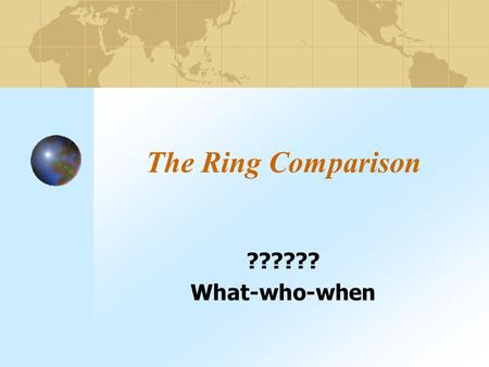 The Ring Comparison ?????? What-who-when. West Asia Africa CIS Asia and the Pacific Latin America OECD Eurostat Ring Countries.