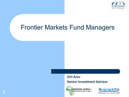 1 Frontier Markets Fund Managers Orli Arav Senior Investment Advisor.