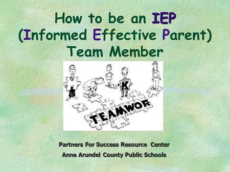 How to be an IEP (Informed Effective Parent) Team Member