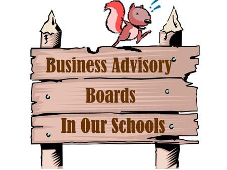 Business Advisory Boards In Our Schools. What Is A Business Advisory Board?