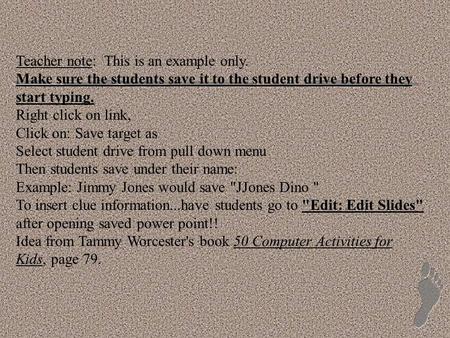 Teacher note: This is an example only. Make sure the students save it to the student drive before they start typing. Right click on link, Click on: Save.