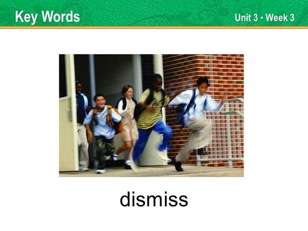 Unit 3 Week 3 dismiss Key Words. Unit 3 Week 3 interact Key Words.