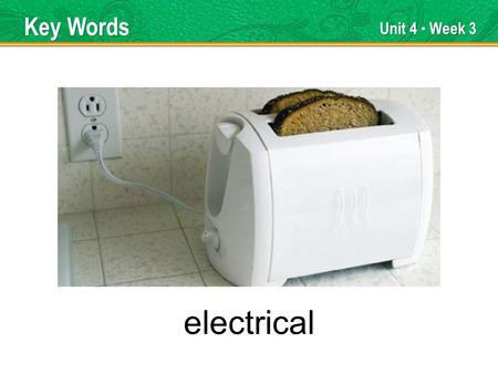 Unit 4 Week 3 electrical Key Words. Unit 4 Week 3 globe Key Words.